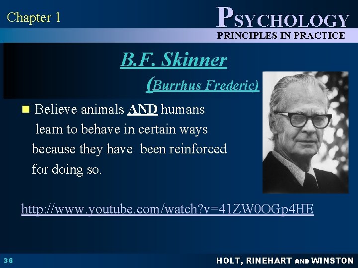 PSYCHOLOGY Chapter 1 PRINCIPLES IN PRACTICE B. F. Skinner (Burrhus Frederic) n Believe animals