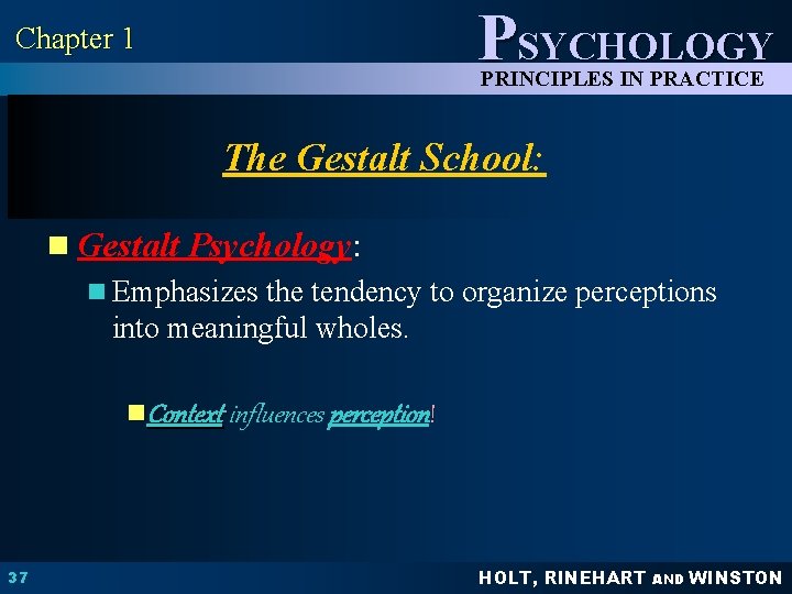 PSYCHOLOGY Chapter 1 PRINCIPLES IN PRACTICE The Gestalt School: n Gestalt Psychology: n Emphasizes
