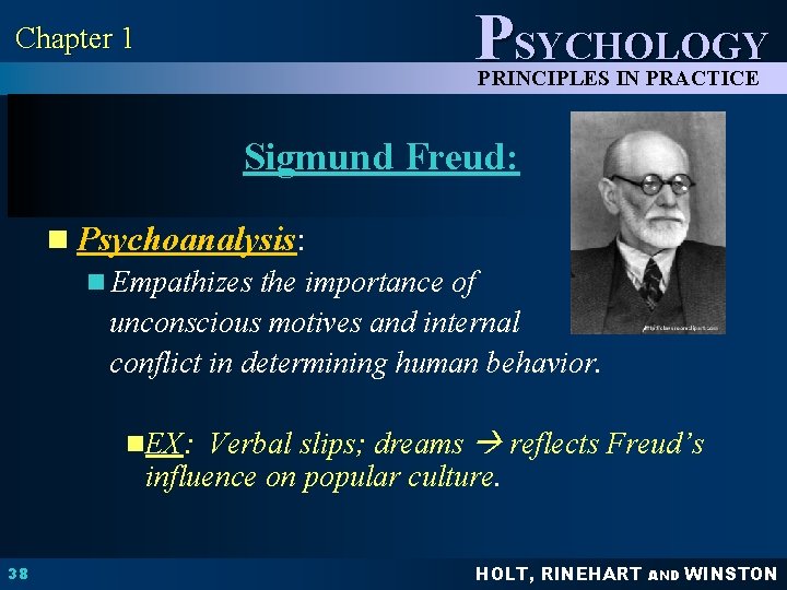 Chapter 1 PSYCHOLOGY PRINCIPLES IN PRACTICE Sigmund Freud: n Psychoanalysis: n Empathizes the importance