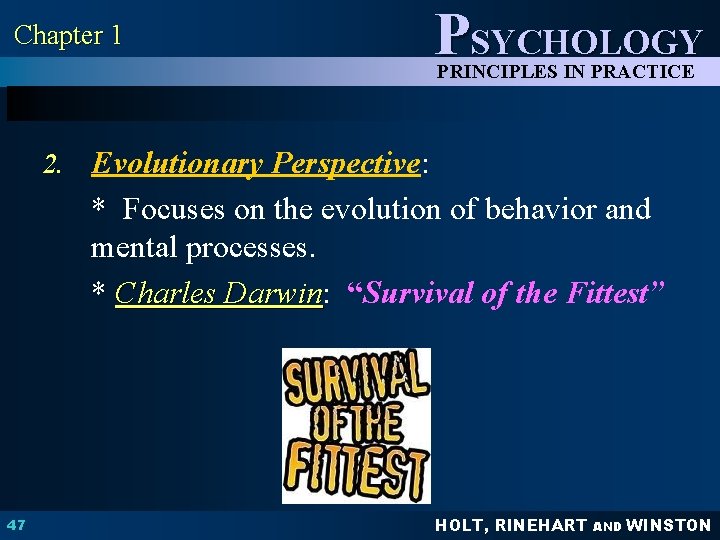 Chapter 1 PSYCHOLOGY PRINCIPLES IN PRACTICE 2. Evolutionary Perspective: * Focuses on the evolution