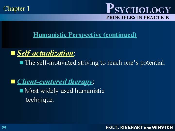 PSYCHOLOGY Chapter 1 PRINCIPLES IN PRACTICE Humanistic Perspective (continued) n Self-actualization: n The self-motivated