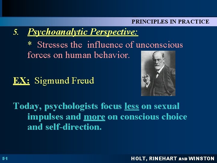 Chapter 1 PSYCHOLOGY PRINCIPLES IN PRACTICE 5. Psychoanalytic Perspective: * Stresses the influence of