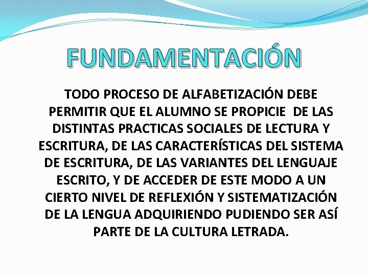 FUNDAMENTACIÓN TODO PROCESO DE ALFABETIZACIÓN DEBE PERMITIR QUE EL ALUMNO SE PROPICIE DE LAS