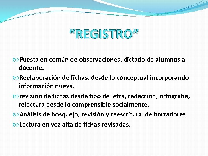 “REGISTRO” Puesta en común de observaciones, dictado de alumnos a docente. Reelaboración de fichas,