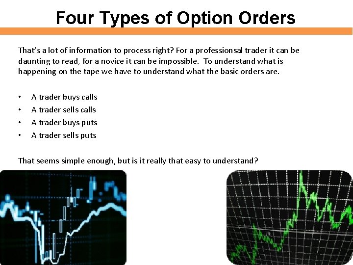 Four Types of Option Orders That’s a lot of information to process right? For