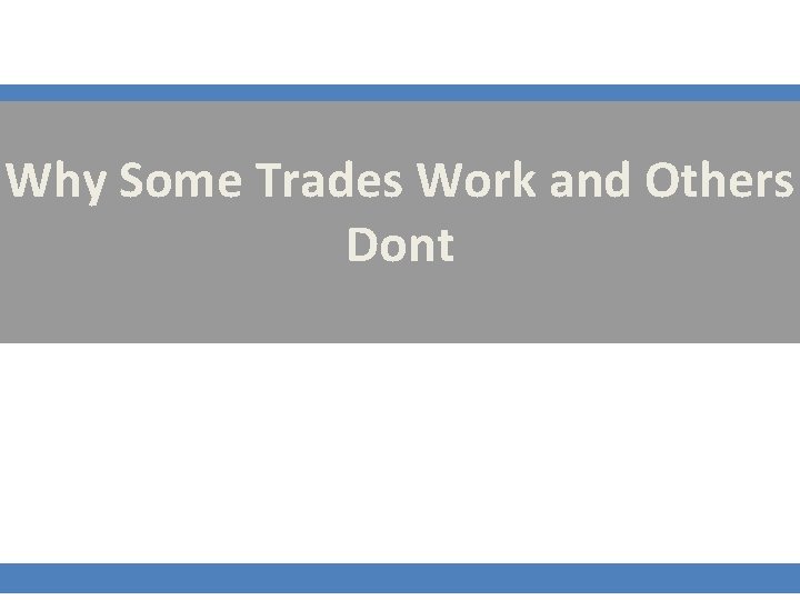 Why Some Trades Work and Others Dont 