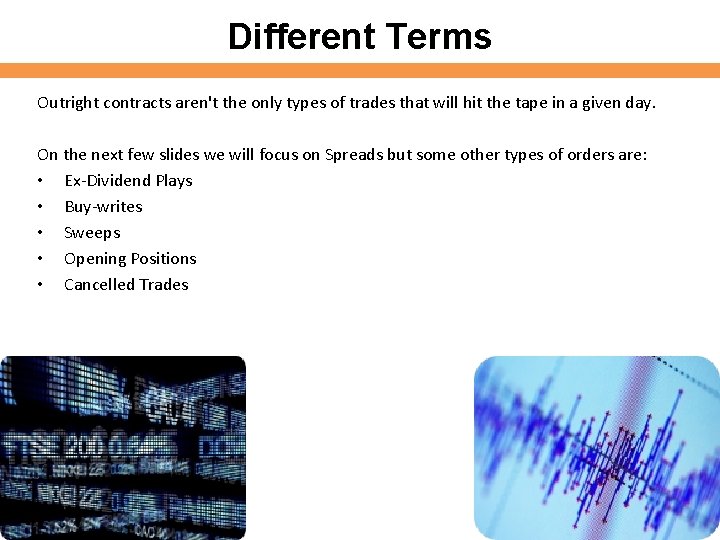 Different Terms Outright contracts aren't the only types of trades that will hit the