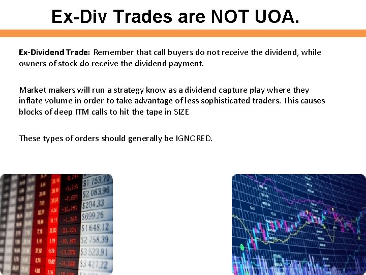 Ex-Div Trades are NOT UOA. Ex-Dividend Trade: Remember that call buyers do not receive