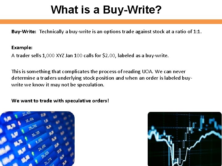 What is a Buy-Write? Buy-Write: Technically a buy-write is an options trade against stock What is a Buy-Write? Buy-Write: Technically a buy-write is an options trade against stock