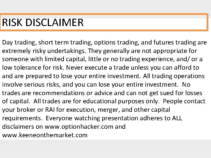 RISK DISCLAIMER Day trading, short term trading, options trading, and futures trading are extremely