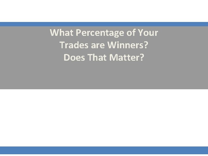 What Percentage of Your Trades are Winners? Does That Matter? 