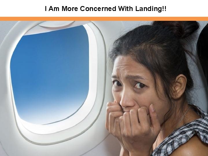 I Am More Concerned With Landing!! 