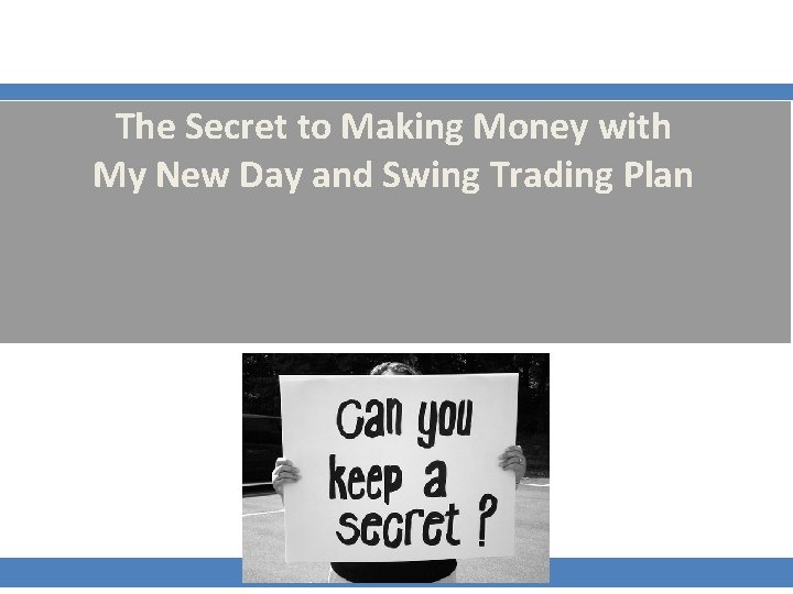 The Secret to Making Money with My New Day and Swing Trading Plan 
