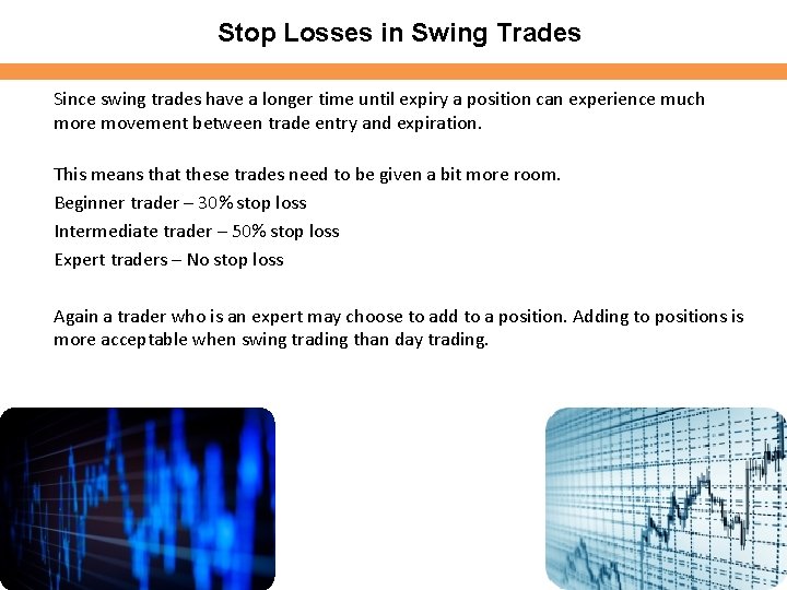 Stop Losses in Swing Trades Since swing trades have a longer time until expiry Stop Losses in Swing Trades Since swing trades have a longer time until expiry