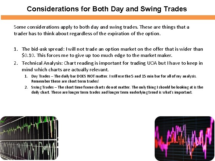 Considerations for Both Day and Swing Trades Some considerations apply to both day and