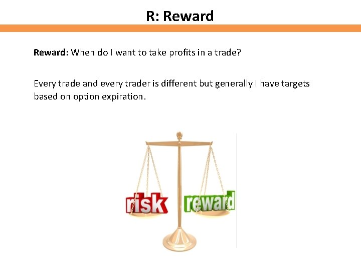 R: Reward: When do I want to take profits in a trade? Every trade