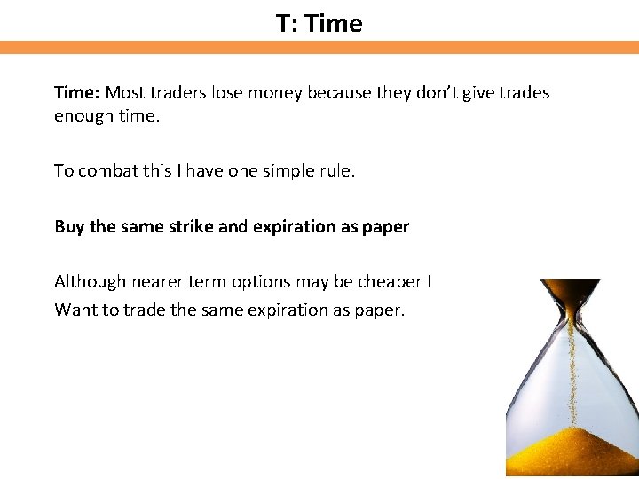 T: Time: Most traders lose money because they don’t give trades enough time. To