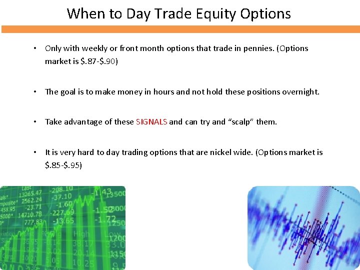 When to Day Trade Equity Options • Only with weekly or front month options