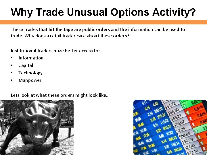 Why Trade Unusual Options Activity? These trades that hit the tape are public orders