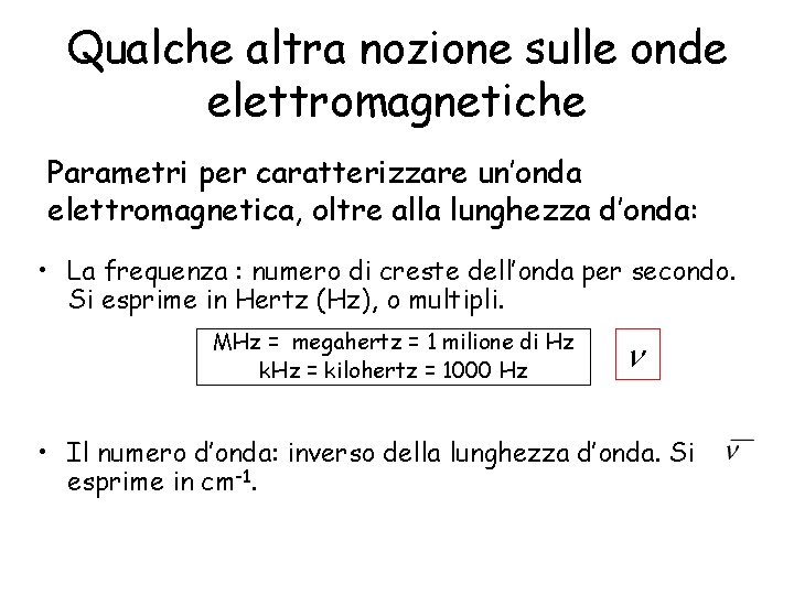 Qualche altra nozione sulle onde elettromagnetiche Parametri per caratterizzare un’onda elettromagnetica, oltre alla lunghezza