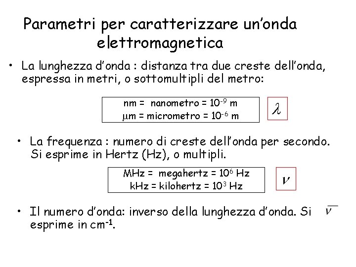 Parametri per caratterizzare un’onda elettromagnetica • La lunghezza d’onda : distanza tra due creste