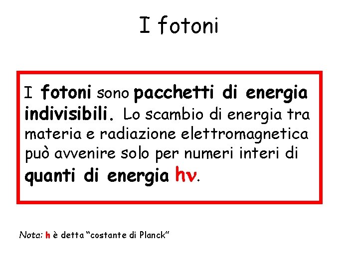 I fotoni sono pacchetti di energia indivisibili. Lo scambio di energia tra materia e