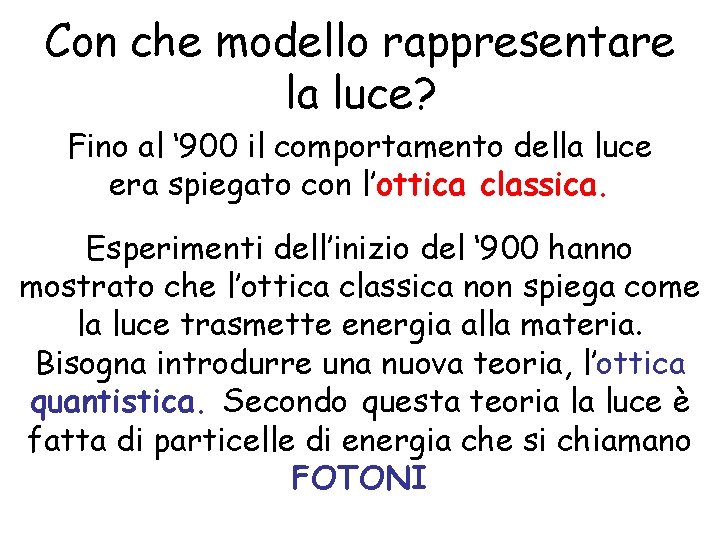 Con che modello rappresentare la luce? Fino al ‘ 900 il comportamento della luce