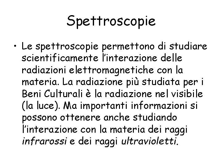 Spettroscopie • Le spettroscopie permettono di studiare scientificamente l’interazione delle radiazioni elettromagnetiche con la