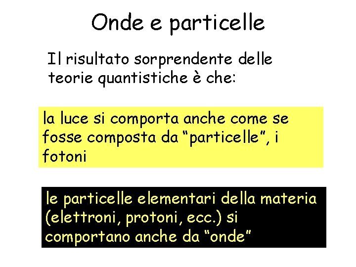 Onde e particelle Il risultato sorprendente delle teorie quantistiche è che: la luce si