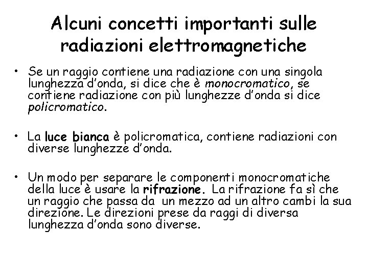 Alcuni concetti importanti sulle radiazioni elettromagnetiche • Se un raggio contiene una radiazione con