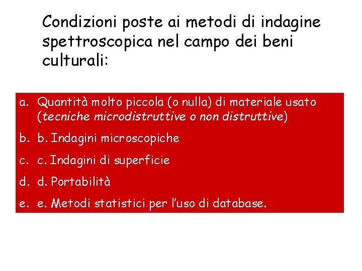 Condizioni poste ai metodi di indagine spettroscopica nel campo dei beni culturali: a. Quantità