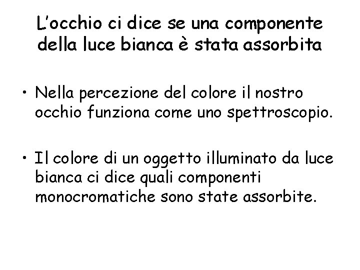 L’occhio ci dice se una componente della luce bianca è stata assorbita • Nella