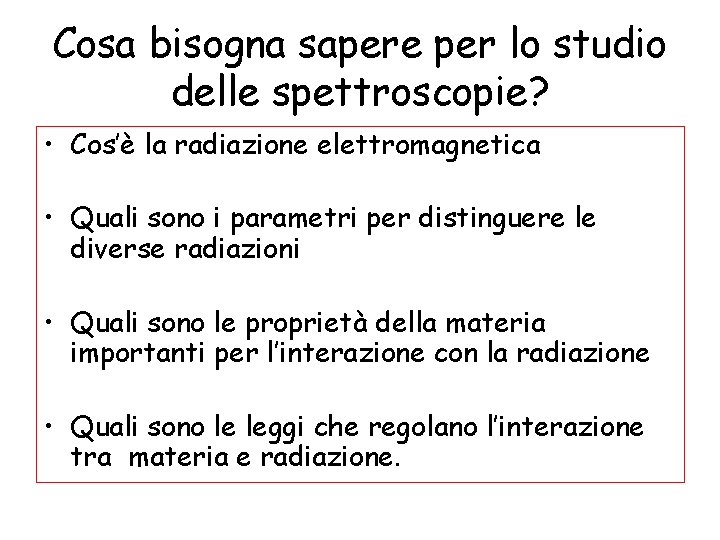 Cosa bisogna sapere per lo studio delle spettroscopie? • Cos’è la radiazione elettromagnetica •