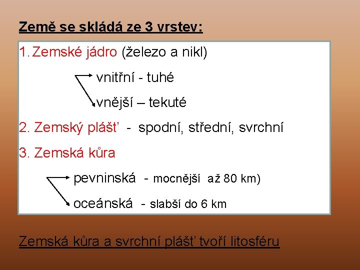 Země se skládá ze 3 vrstev: 1. Zemské jádro (železo a nikl) vnitřní -