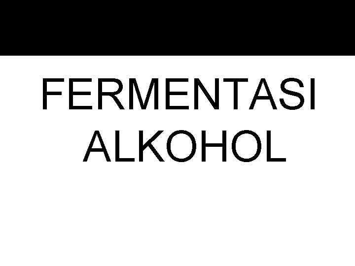 FERMENTASI ALKOHOL 