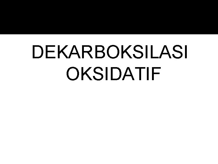 DEKARBOKSILASI OKSIDATIF 