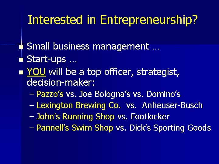 Interested in Entrepreneurship? Small business management … n Start-ups … n YOU will be