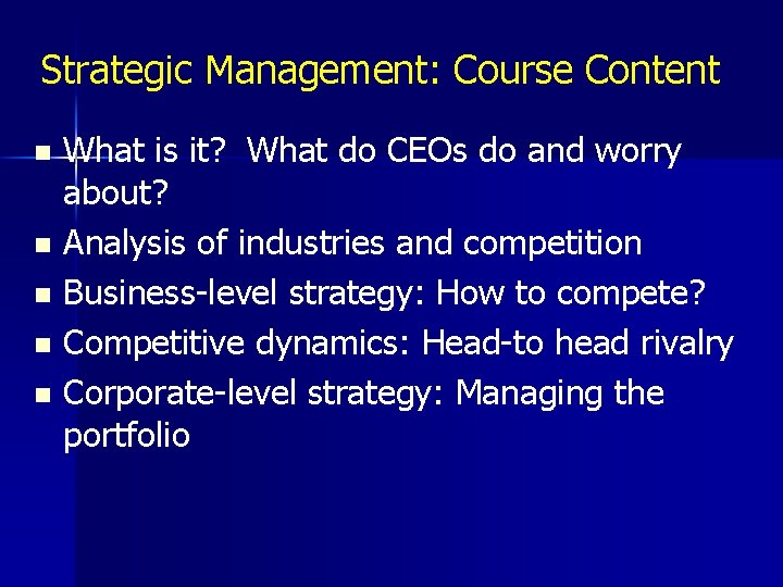 Strategic Management: Course Content What is it? What do CEOs do and worry about?