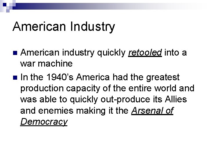 American Industry American industry quickly retooled into a war machine In the 1940’s America
