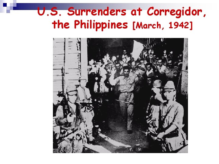 U. S. Surrenders at Corregidor, the Philippines [March, 1942] 