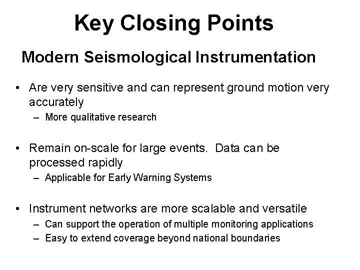 Key Closing Points Modern Seismological Instrumentation • Are very sensitive and can represent ground