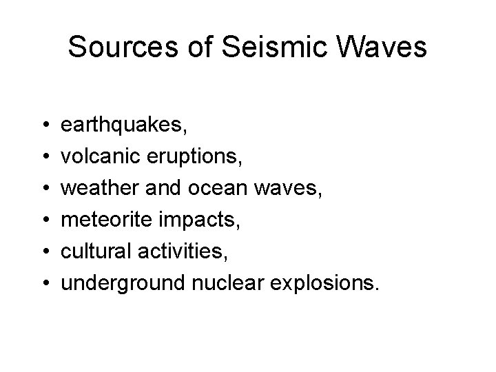 Sources of Seismic Waves • • • earthquakes, volcanic eruptions, weather and ocean waves,