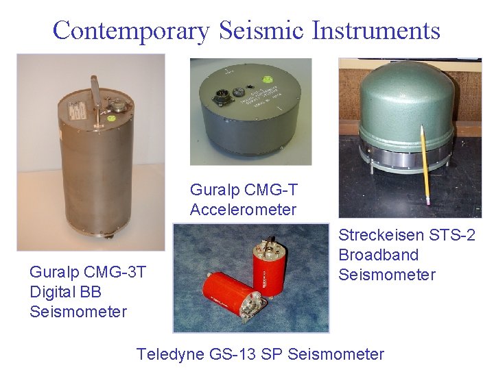 Contemporary Seismic Instruments Guralp CMG-T Accelerometer Guralp CMG-3 T Digital BB Seismometer Streckeisen STS-2
