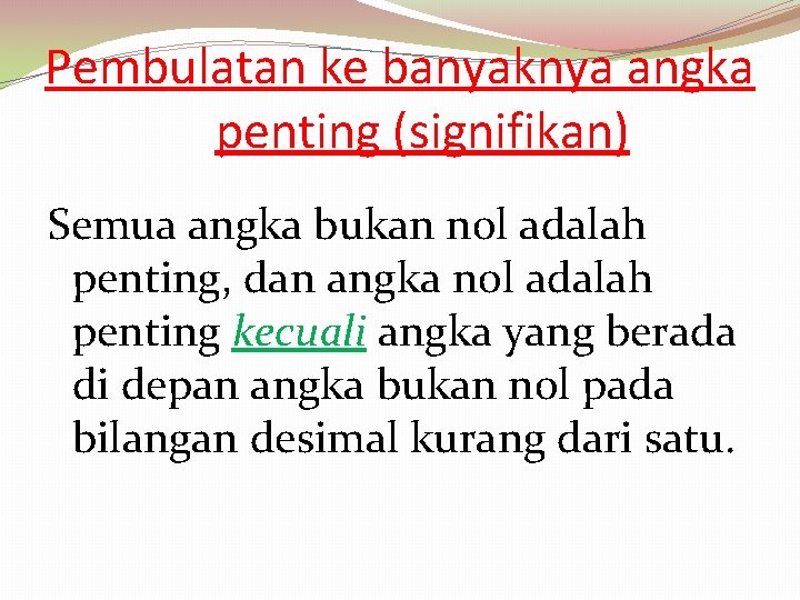 Pembulatan ke banyaknya angka penting (signifikan) Semua angka bukan nol adalah penting, dan angka