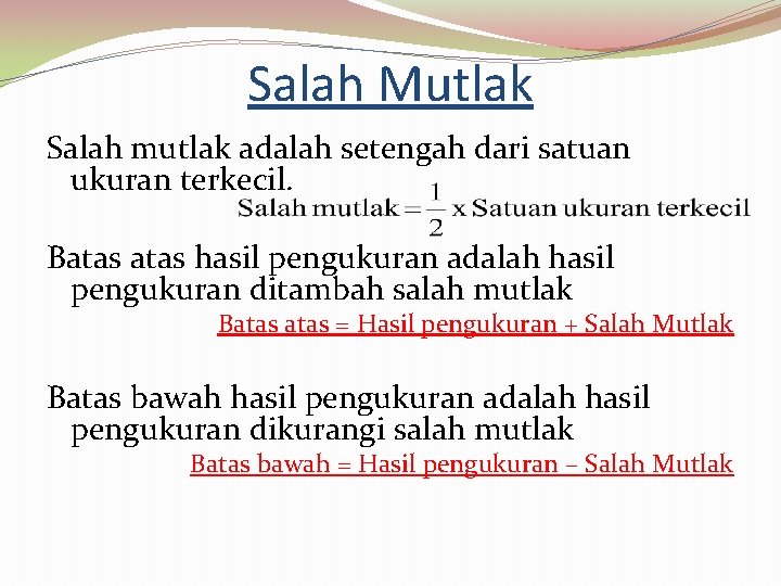 Salah Mutlak Salah mutlak adalah setengah dari satuan ukuran terkecil. Batas hasil pengukuran adalah