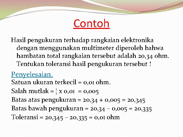 Contoh Hasil pengukuran terhadap rangkaian elektronika dengan menggunakan multimeter diperoleh bahwa hambatan total rangkaian