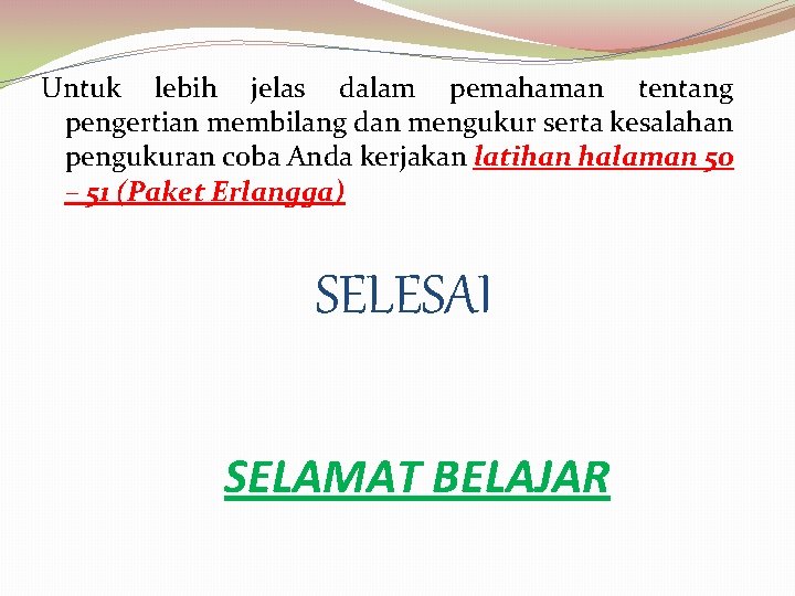 Untuk lebih jelas dalam pemahaman tentang pengertian membilang dan mengukur serta kesalahan pengukuran coba