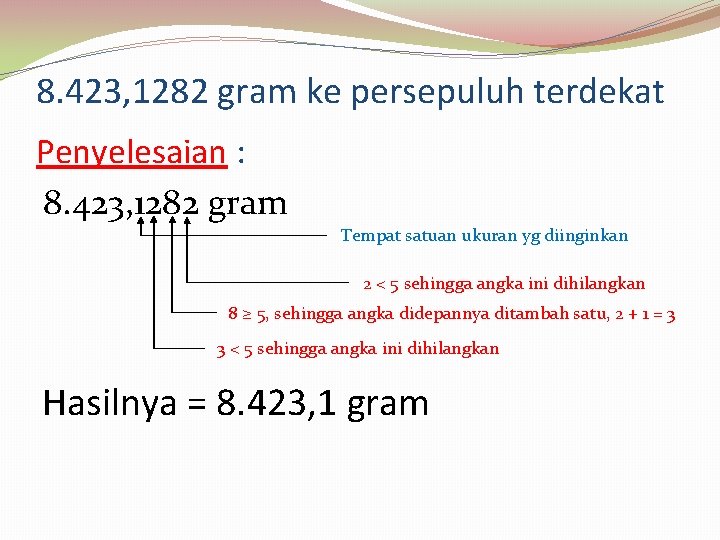8. 423, 1282 gram ke persepuluh terdekat Penyelesaian : 8. 423, 1282 gram Tempat