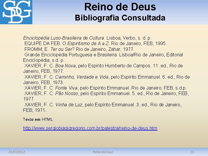 Reino de Deus Bibliografia Consultada Enciclopédia Luso-Brasileira de Cultura. Lisboa, Verbo, s. d. p.