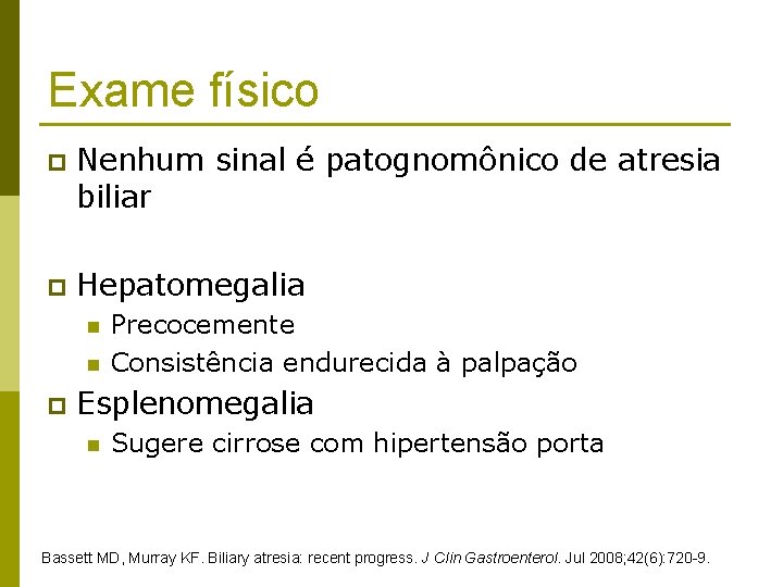Exame físico p Nenhum sinal é patognomônico de atresia biliar p Hepatomegalia n n